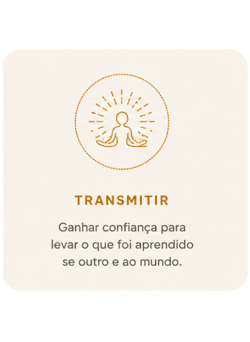 Transmitir — Ganhar confiança para levar o que foi aprendido ao outro e ao mundo.